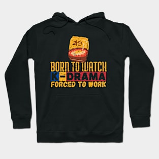 Born To Watch K-Drama Forced To Work Hoodie